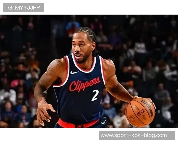 伦纳德在场提升快船进攻效率显著不在场则陷入联盟下游困境